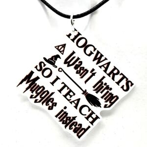 Harry Potter Fan Hogwarts Wasnt Hiring So I Teach Muggles Instead Necklace
